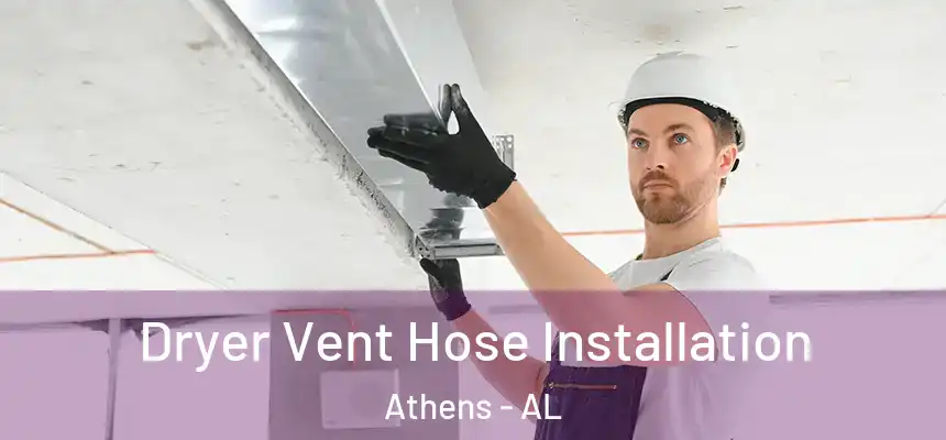  Dryer Vent Hose Installation Athens - AL