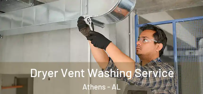 Dryer Vent Washing Service Athens - AL
