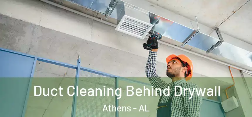 Duct Cleaning Behind Drywall Athens - AL