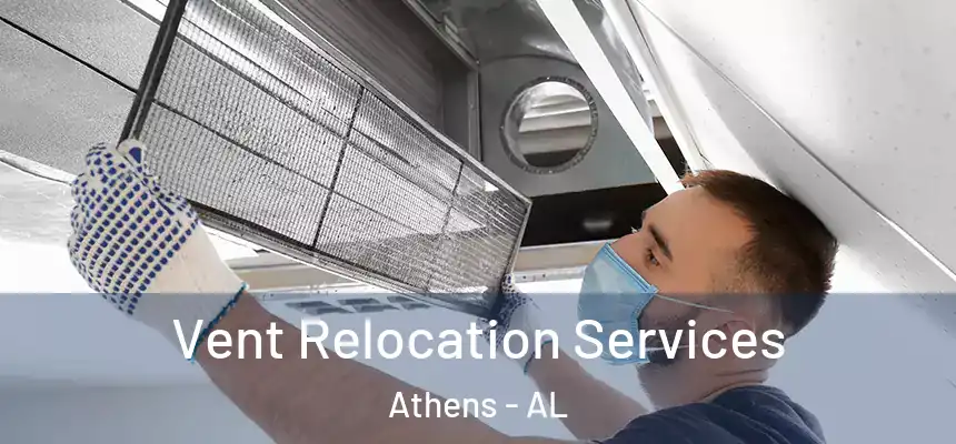 Vent Relocation Services Athens - AL