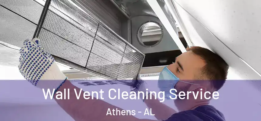  Wall Vent Cleaning Service Athens - AL